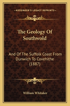 Paperback The Geology Of Southwold: And Of The Suffolk Coast From Dunwich To Covehithe (1887) Book