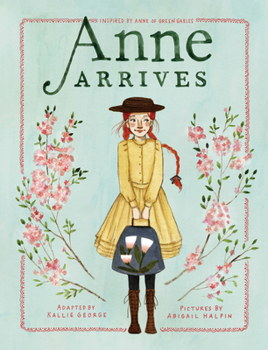 Paperback Anne Arrives: Inspired by Anne of Green Gables Book