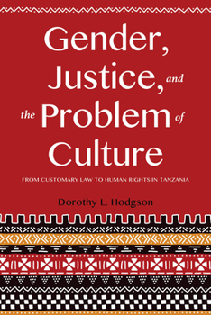 Hardcover Gender, Justice, and the Problem of Culture: From Customary Law to Human Rights in Tanzania Book