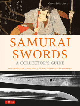 Hardcover Samurai Swords - A Collector's Guide: A Comprehensive Introduction to History, Collecting and Preservation - Of the Japanese Sword Book