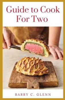 Paperback Guide to Cook For Two: Cooking, the act of using heat to prepare food for consumption Book