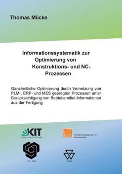 Paperback Informationssystematik zur Optimierung von Konstruktions- und NC-Prozessen: Ganzheitliche Optimierung durch Vernetzung von PLM-, ERP- und MES geprägte [German] Book