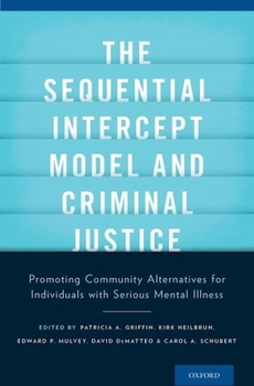 Hardcover The Sequential Intercept Model and Criminal Justice: Promoting Community Alternatives for Individuals with Serious Mental Illness Book