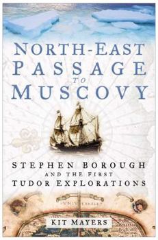 Hardcover North-East Passage to Muscovy: Stephen Borough and the First Tudor Explorations Book