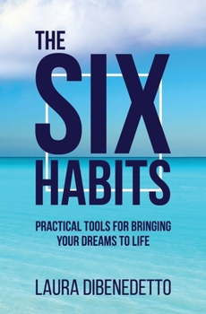 Paperback The Six Habits: Practical Tools for Bringing Your Dreams to Life Book