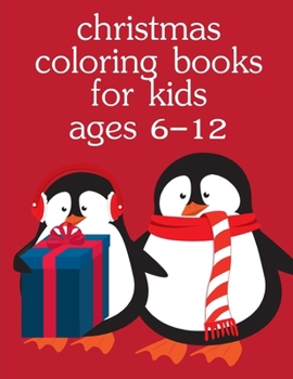 Christmas Coloring Books For Kids Ages 6-12: Christmas Coloring Pages for Boys, Girls,Toddlers Fun Early Learning (Colrful Animals)