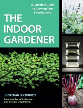 Paperback The Indoor Gardener: A Complete Guide to Growing Your Food Indoors Book