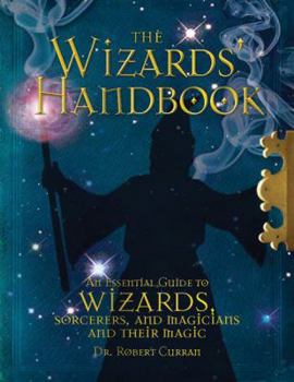 Hardcover The Wizards' Handbook: An Essential Guide to Wizards, Sorcerers, and Magicians and Their Magic Book