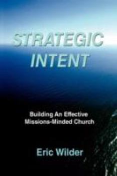 Paperback Strategic Intent: Building An Effective Missions-Minded Church Book