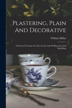 Paperback Plastering, Plain And Decorative: A Practical Treatise On The Art & Craft Of Plastering And Modelling Book