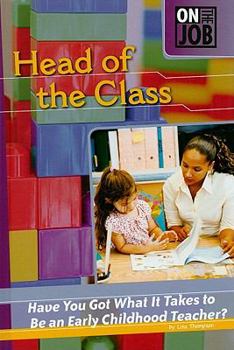 Library Binding Head of the Class: Have You Got What It Takes to Be an Early Childhood Teacher? Book
