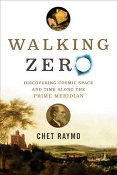 Hardcover Walking Zero: Discovering Cosmic Space and Time Along the Prime Meridian Book