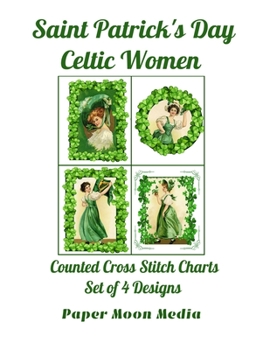 Saint Patrick's Day Celtic Women: Counted Cross Stitch Charts.  Set of 4 Designs