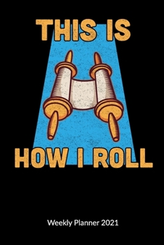 This is how i roll. Weekly Planner 2021: Torah Notebook and Jewish Journal, Weekly Calendar 2021 6x9.