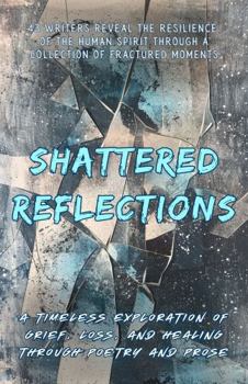 Paperback Shattered Reflections: An Anthology of Grief and Healing (True North Anthologies) Book