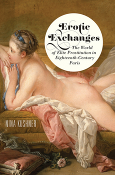 Paperback Erotic Exchanges: The World of Elite Prostitution in Eighteenth-Century Paris Book