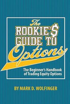 Hardcover The Rookie's Guide to Options: The Beginner's Handbook of Trading Equity Options Book