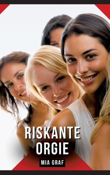 Riskante Orgie: Geschichten mit explizitem Sex für Erwachsene (German Edition)