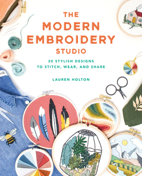 Paperback The Modern Embroidery Studio: 20 Stylish Designs to Stitch, Wear, and Share Book