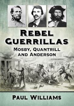 Paperback Rebel Guerrillas: Mosby, Quantrill and Anderson Book