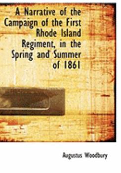 A Narrative of the Campaign of the First Rhode Island Regiment, in the Spring and Summer Of 1861