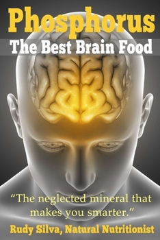 Paperback Phosphorus, The Best Brain Food: The Neglected Mineral That Makes You Smarter Book