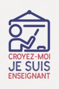 Croyez-moi je suis ENSEIGNANT: cadeau enseignant primaire I Carnet de Notes Classique Papier à Rayures (Ligné) I journal ou agenda (French Edition)