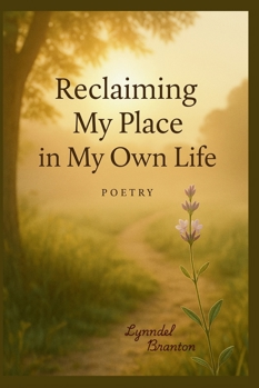Reclaiming My Place in My Own Life: A Journey of Poems and Rituals to Remember Your Worth