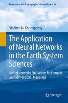 Hardcover The Application of Neural Networks in the Earth System Sciences: Neural Networks Emulations for Complex Multidimensional Mappings Book