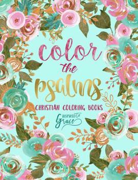 Paperback Color The Psalms: Inspired To Grace: Christian Coloring Books: A Scripture Coloring Book for Adults & Teens Book