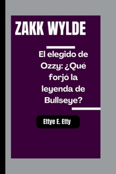 ZAKK WYLDE: El elegido de Ozzy: ¿Qué forjó la leyenda de Bullseye? (Spanish Edition)