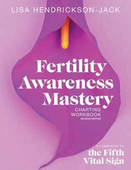 Paperback Fertility Awareness Mastery Charting Workbook: A Companion to The Fifth Vital Sign, Celsius Edition Book