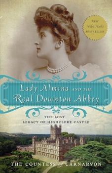 Paperback Lady Almina and the Real Downton Abbey: The Lost Legacy of Highclere Castle Book