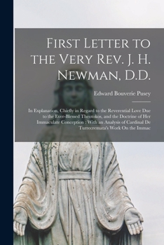 Paperback First Letter to the Very Rev. J. H. Newman, D.D.: In Explanation, Chiefly in Regard to the Reverential Love Due to the Ever-Blessed Theotokos, and the Book