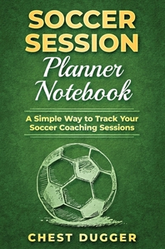 Hardcover Soccer Session Planner Notebook: A Simple Way to Track Your Soccer Coaching Sessions [Spanish] Book