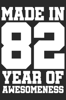 Made in 82 Year of Awesomeness: 1982 was a great anniversary | You were born | 120 blank lined pages in 6x9" inches | Perfect for all persons like mother, father, grandpa, grandma, aunt or uncle