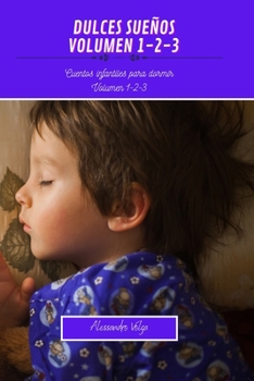 Dulces sueños Volumen 1-2-3: Cuentos infantiles para dormir (Spanish Edition)