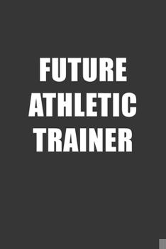 Paperback Future Athletic Trainer Notebook: Lined Journal, 120 Pages, 6 x 9, Affordable Gift For Student, Future Dream Job Journal Matte Finish Book