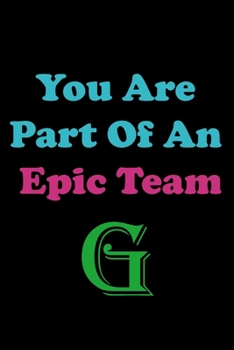 Paperback You Are Part Of An Epic Team G: Coworkers Gifts, Coworker Gag Book, Member, Manager, Leader, Strategic Planning, Employee, Colleague and Friends. Book