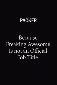 Packer Because Freaking Awesome Is Not An Official Job Title: 6X9 120 pages Career  Notebook Unlined  Writing Journal