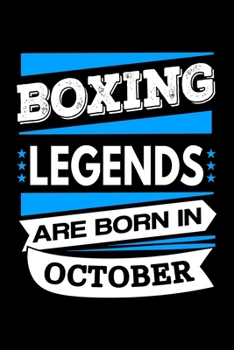 Boxing Legends Are Born In October Journal: Funny Boxing Notebook, Birthday Gift for Boxers