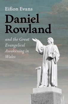 Hardcover Daniel Rowland and the Great Evangelical Awakening in Wales Book