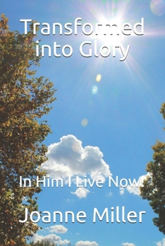 Paperback Transformed into Glory: In Him I Live Now! Book