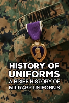 Paperback History of Uniforms: A Brief History of Millitary Uniforms Book