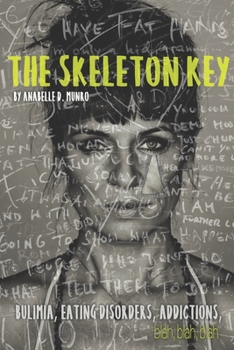 Paperback The Skeleton Key: How I Made Bulimia Part of the Past Forever and Learned to Love Myself, and my Body All Over Again Book