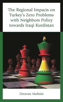 Hardcover The Regional Impacts on Turkey's Zero Problems with Neighbors Policy Towards Iraqi Kurdistan Book