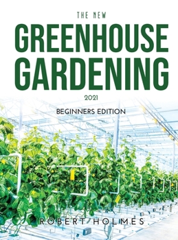 Hardcover The New Greenhouse Gardening 2021: Beginners Edition Book