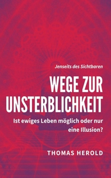 Paperback Wege zur Unsterblichkeit: Ist ewiges Leben möglich oder nur eine Illusion? [German] Book