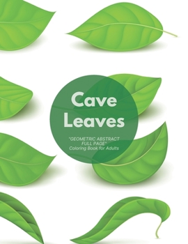 Paperback Cave Leaves: "GEOMETRIC ABSTRACT FULL PAGE" Coloring Book for Adults, FULL-PAGE Activity Book, Large 8.5"x11", Ability to Relax, Br Book