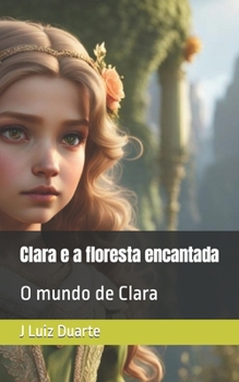 Clara e a floresta encantada: O mundo de Clara